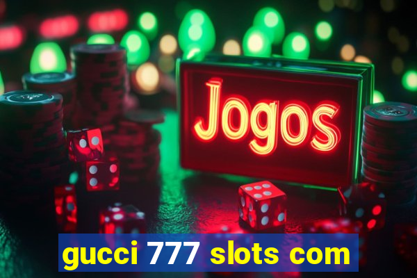 gucci 777 slots com